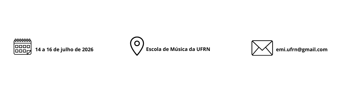 [Início da descrição] Imagem de fundo branco. Centralizados, ícone de calendário e texto "14 a 16 de julho de 2026", seguido de ícone de localização e texto "Escola de Música da UFRN". Em sequência ícone de e-mail e texto "emi.ufrn@gmail.com". [Fim da descrição]